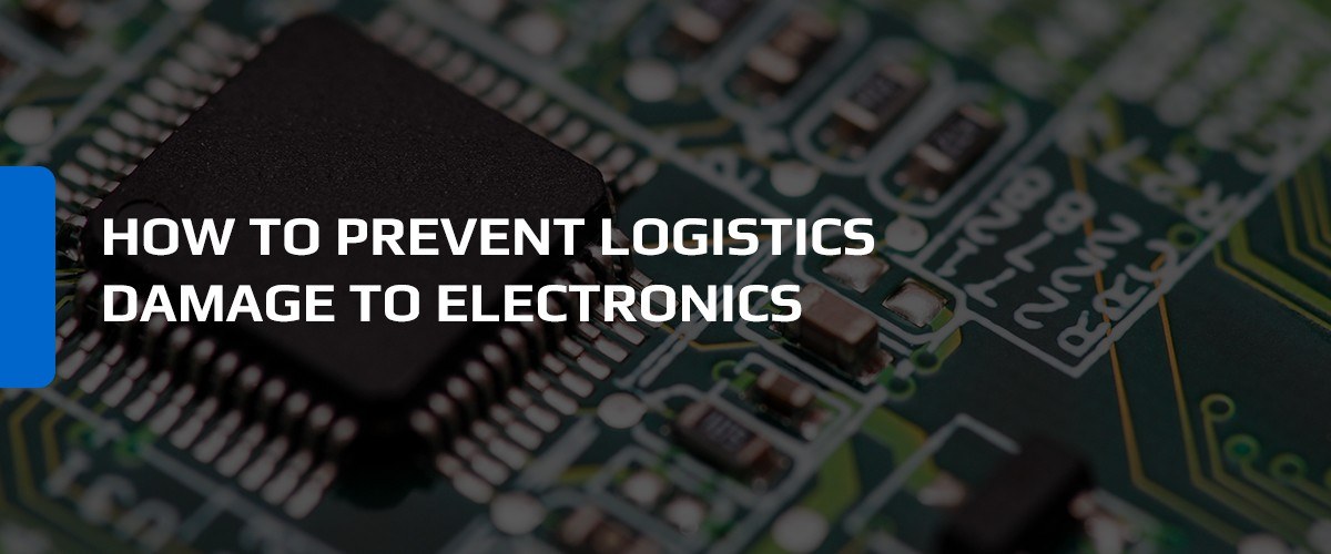How to Prevent Logistics Damage to Electronics
