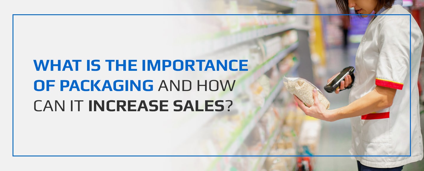 What Is the Importance of Packaging and How Can It Increase Sales